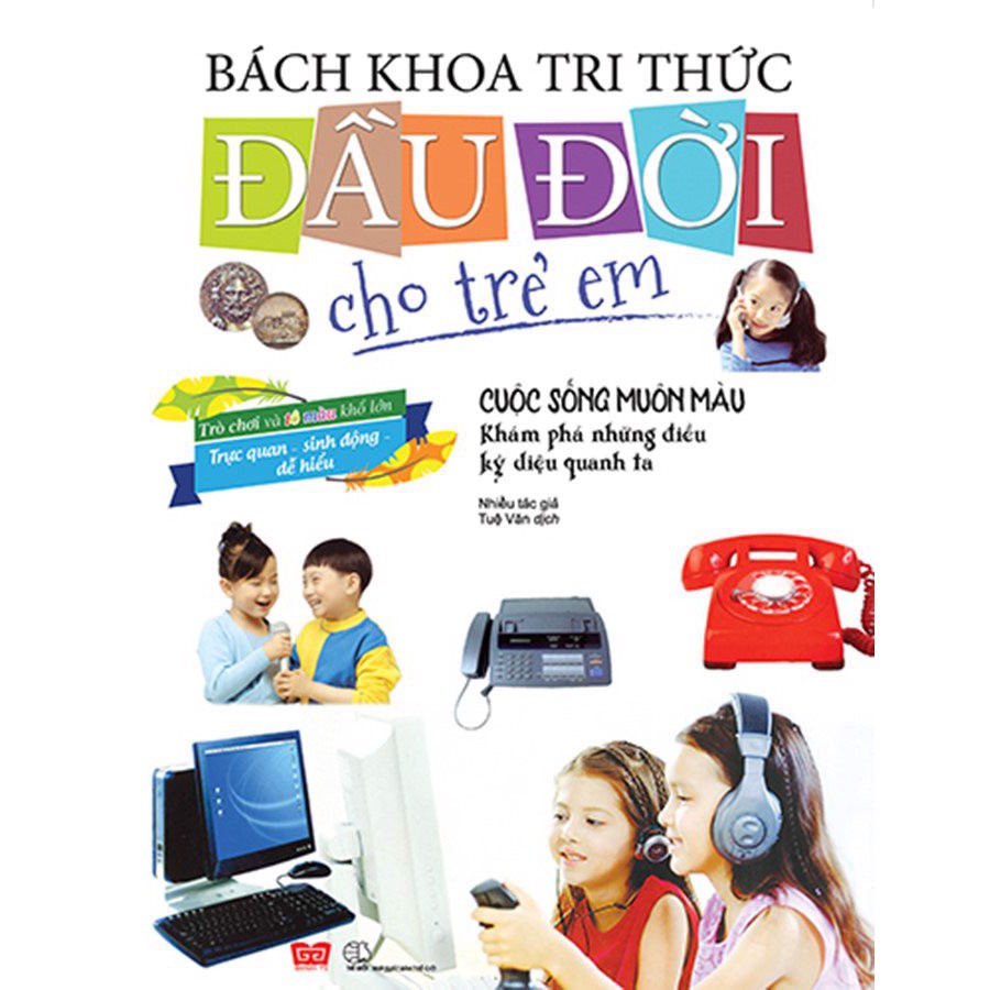 Sách - Bách khoa tri thức đầu đời cho trẻ em - Cuộc sống muôn màu - Khám phá những điều kỳ diệu quanh ta