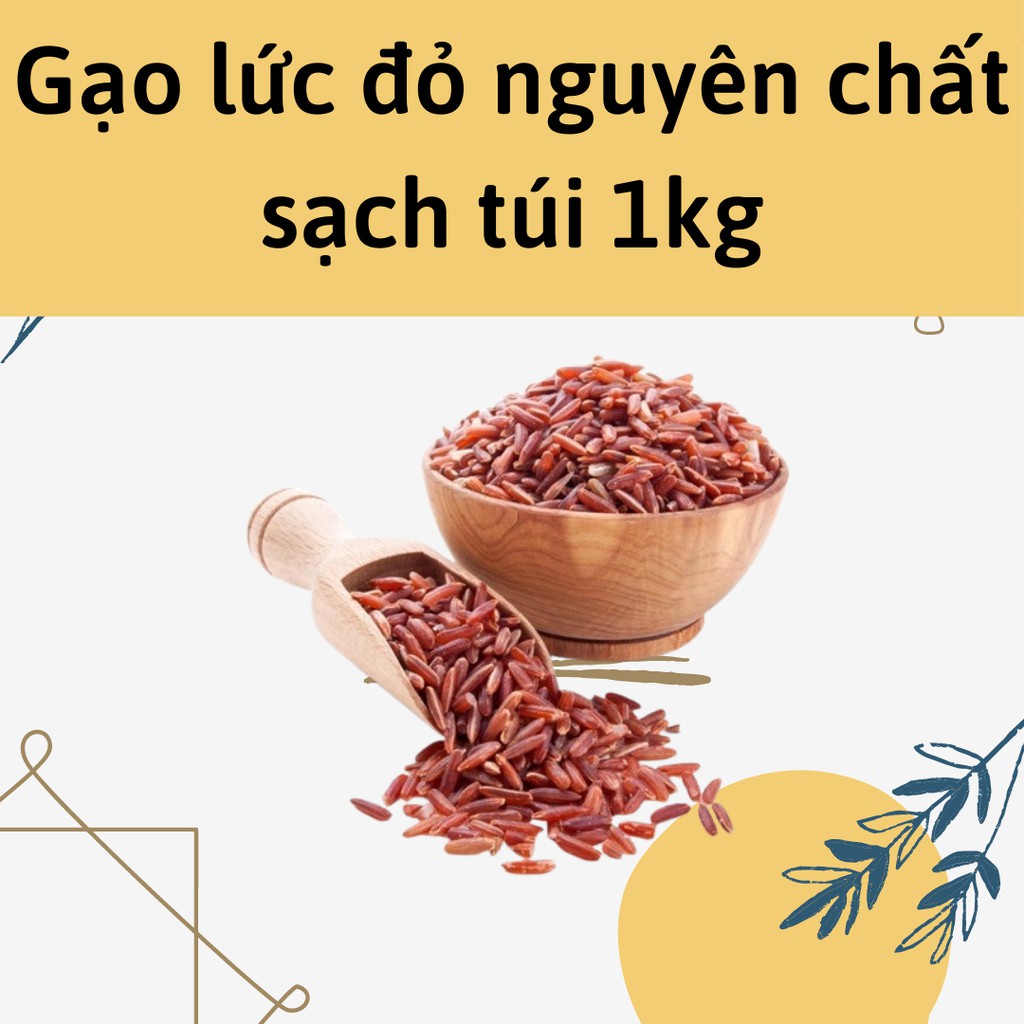 GẠO LỨC  ĐỎ NGUYÊN CÁM, THỰC DƯỠNG - túi 1kg