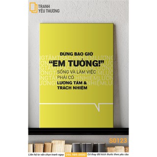 Tranh Văn Phòng tạo động lực - ĐỪNG BAO GIỜ "EM TƯỞNG!" SỐNG VÀ LÀM VIỆC PHẢI CÓ LƯƠNG TÂM VÀ TRÁCH NHIỆM