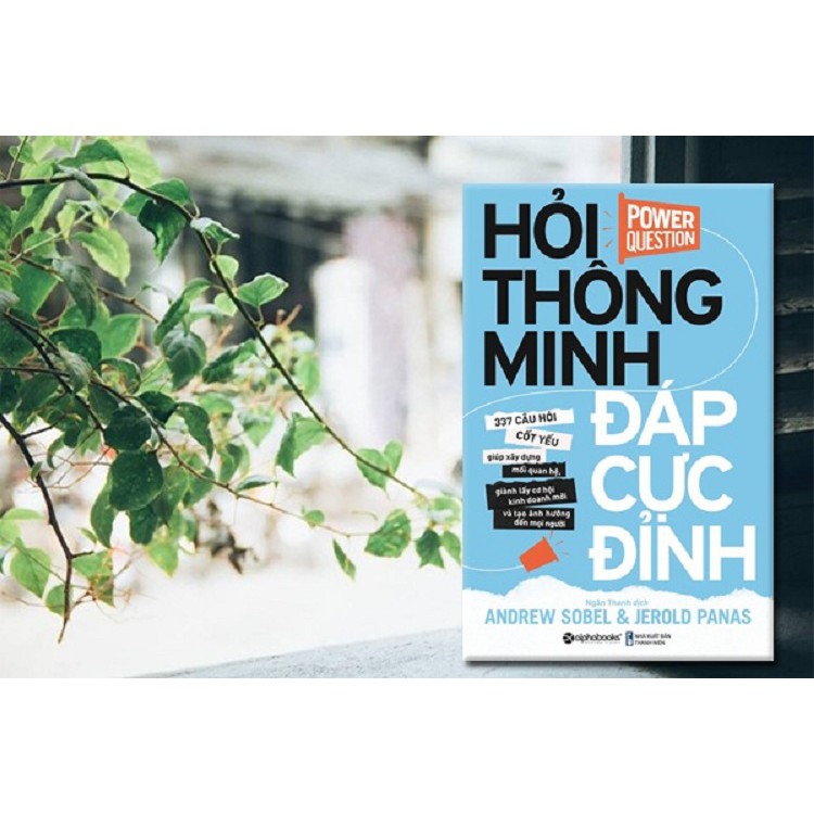 [ Sách ] Hỏi Thông Minh, Đáp Cực Đỉnh - 337 Câu Hỏi Cốt Yếu Giúp Xây Dựng Mối Quan Hệ, Giành lấy Cơ hội Kinh Doanh Mới