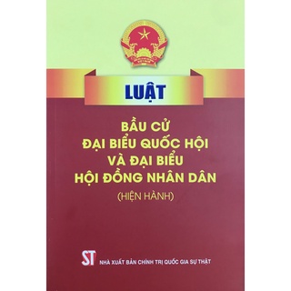 Sách - Luật Bầu cử đại biểu Quốc hội và đại biểu Hội đồng nhân dân (hiện hành)