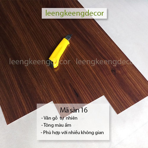 Sàn nhựa giả gỗ bóc dán sẵn keo tự dính nhựa nguyên sinh hàng loại1 chống trơn chống xước mã 16