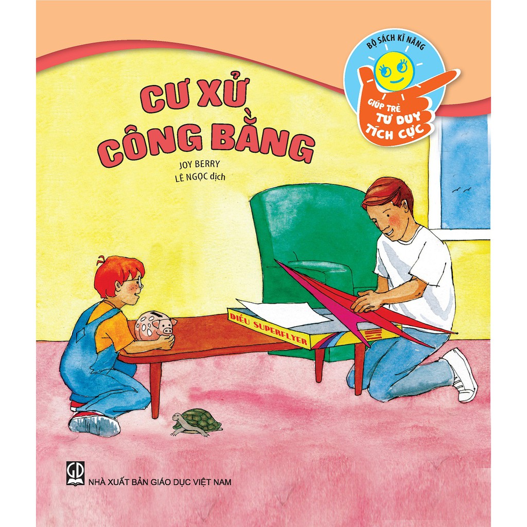 Giúp Trẻ Tư Duy Tích Cực - Cư Xử Công Bằng