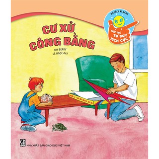 Giúp Trẻ Tư Duy Tích Cực - Cư Xử Công Bằng
