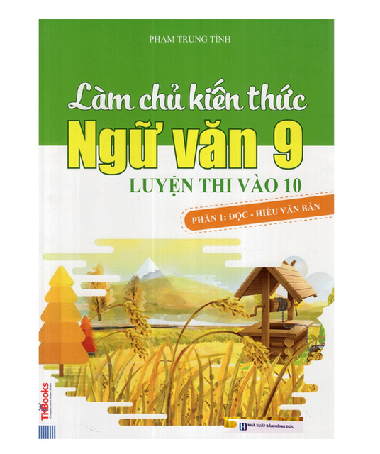 Sách - Làm Chủ Kiến Thức Ngữ Văn 9 Luyện Thi Vào 10 - Phần 1: Đọc - Hiểu Văn Bản