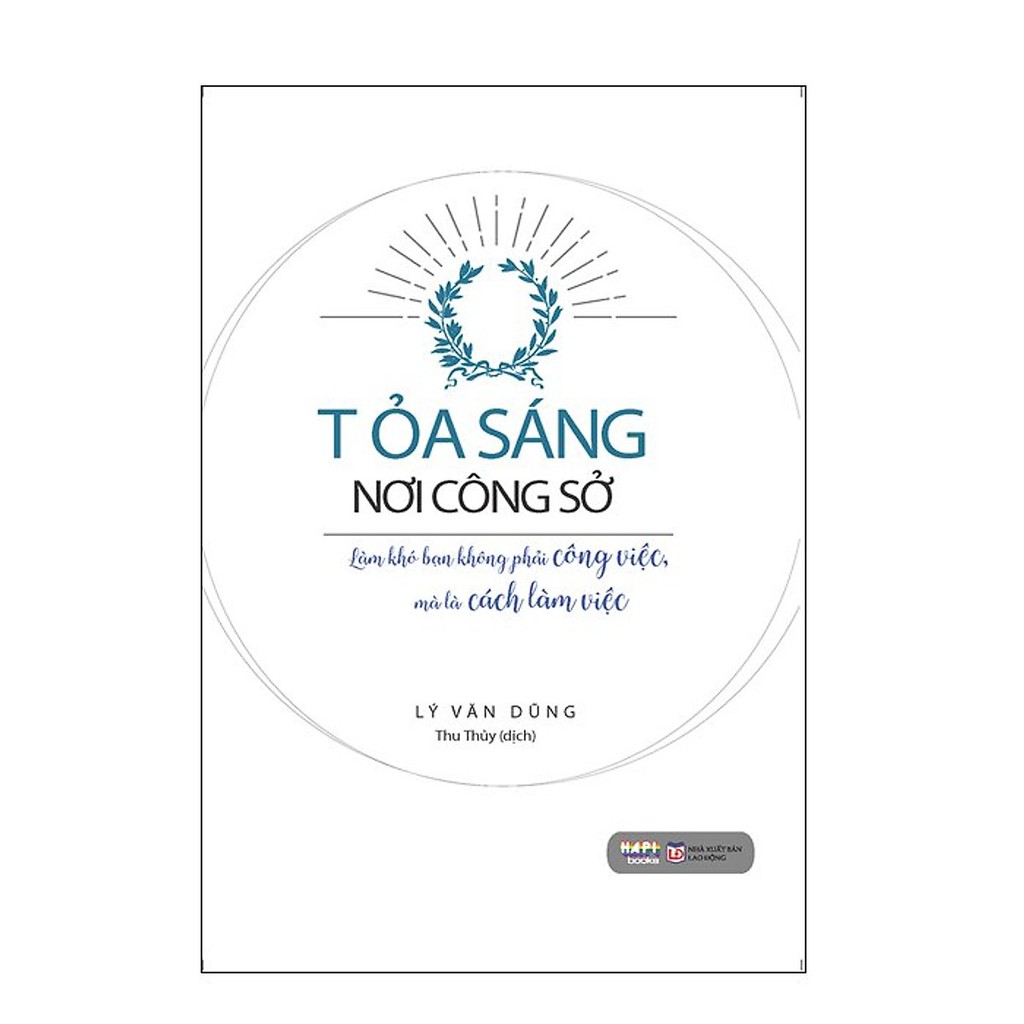 Sách - Tỏa Sáng Nơi Công Sở - Làm Khó Bạn Không Phải Công Việc, Mà Là Cách Làm Việc