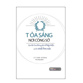 Tỏa sáng nơi công sở - Làm Khó Bạn Không Phải Công Việc Mà Là Cách Làm Việc