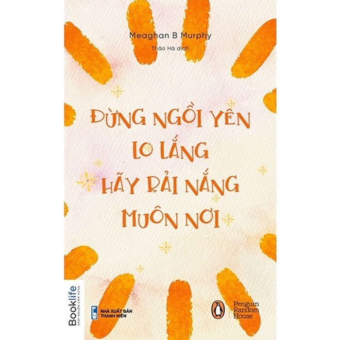 Sách - Đừng Ngồi Yên Lo Lắng, Hãy Rải Nắng Muôn Nơi