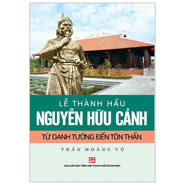 Sách - Lễ Thành Hầu Nguyễn Hữu Cảnh - Từ Danh Tướng Đến Tôn Thần