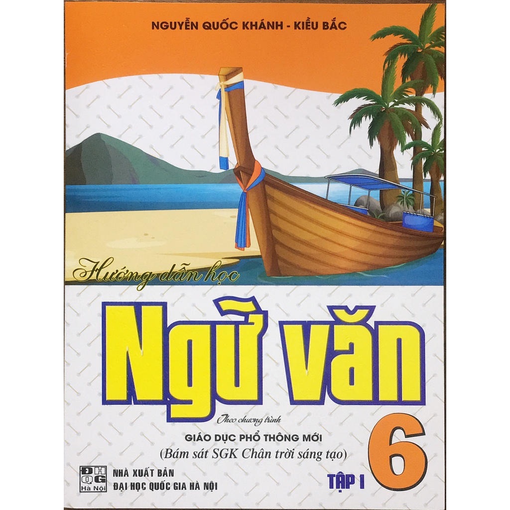 Sách - Hướng dẫn học Ngữ Văn 6- Tập 1 - ( Theo chương trình giáo dục phổ thông mới -Bám sát SGK Chân trời sáng tạo )