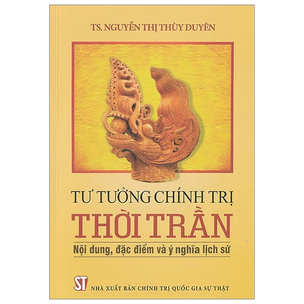 Sách - Tư Tưởng Chính Trị Thời Trần - Nội Dung, Đặc Điểm Và Ý Nghĩa Lịch Sử