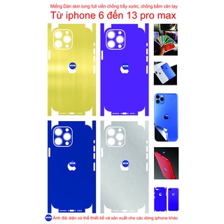 Miếng Dán skin lưng full viền từ iphone 6 đến 13 pro max, bảo vệ chống trầy xước và làm đẹp tạo thêm diện mạo mới...