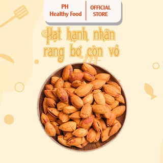 Hạt hạnh nhân PH Healthy Food - hạt hạnh nhân rang bơ còn vỏ loại thơm ngon, ròn rụm