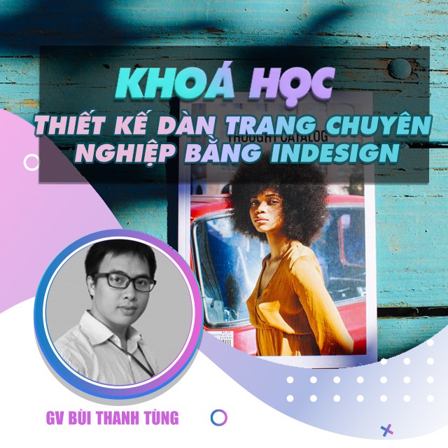 FULL khóa học THIẾT KẾ - ĐỒ HỌA - Thiết kế dàn trang chuyên nghiệp bằng Indesign