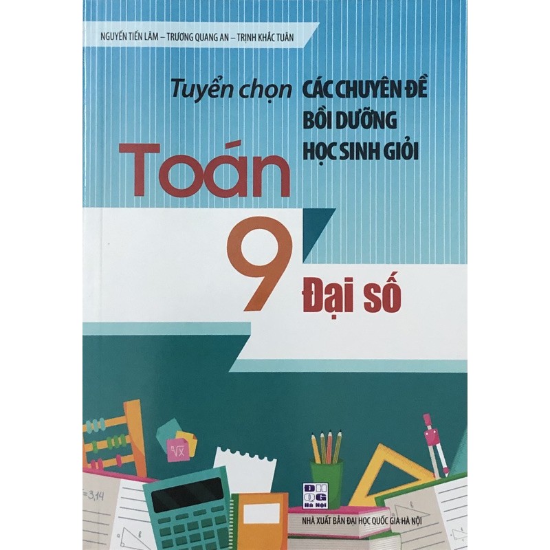 Sách - Tuyển Chọn Các Chuyên Đề Bồi Dưỡng Học Sinh Giỏi Toán 9 (Đại số)