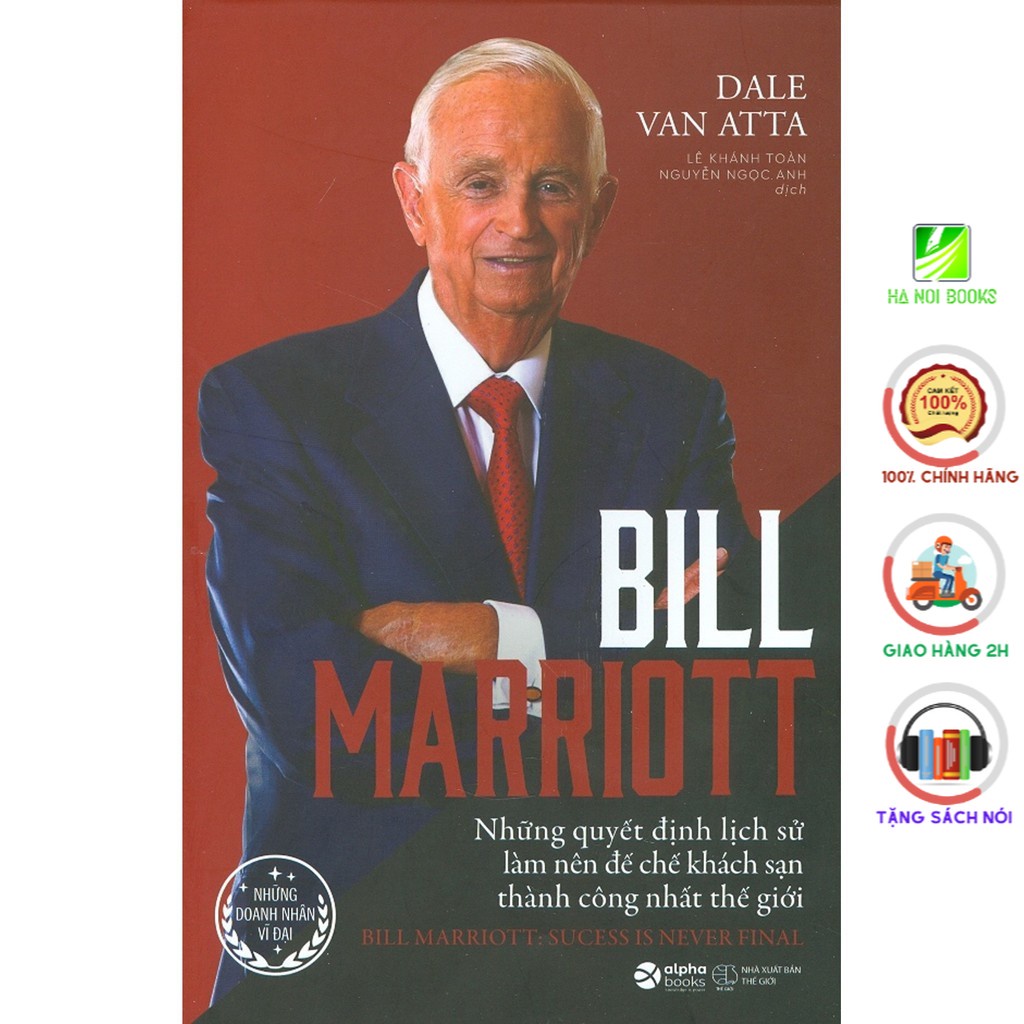 Sách - Bill Marriott - Những Quyết Định Lịch Sử Làm Nên Đế Chế Khách Sạn Thành Công Nhất Thế Giới [AlphaBooks]
