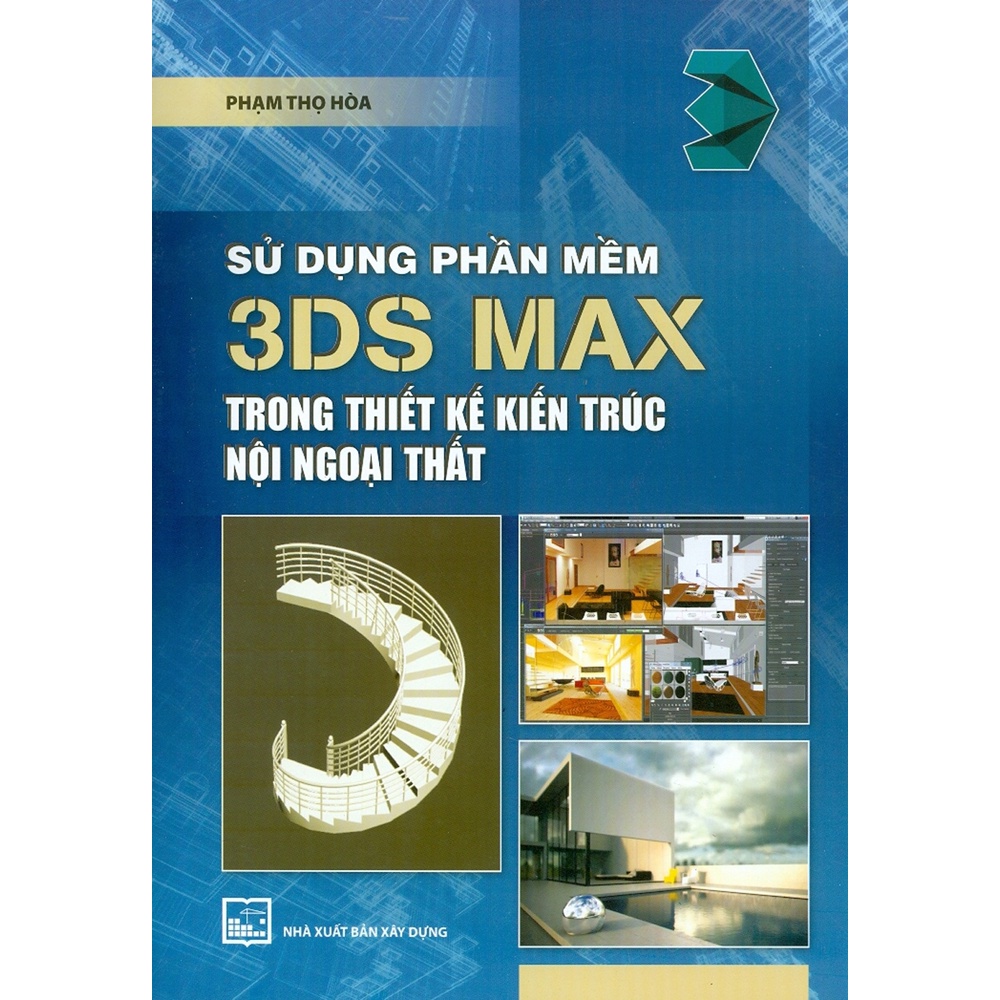 Sách - Sử Dụng Phần Mềm 3DS MAX Trong Thiết Kế Kiến Trúc Nội Ngoại Thất