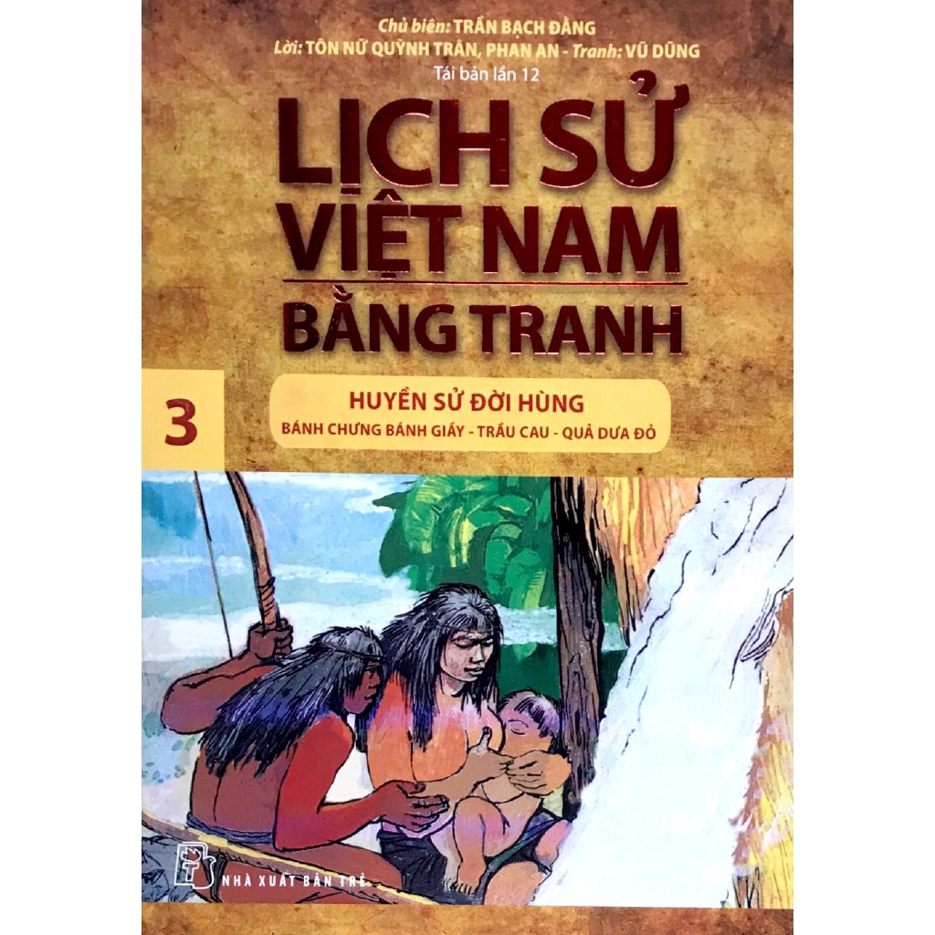 Sách - Lịch Sử Việt Nam Bằng Tranh - Tập 03 - Huyền Sử Đời Hùng: Bánh Chưng Bánh Dày, Trầu Cau, Quả Dưa Đỏ