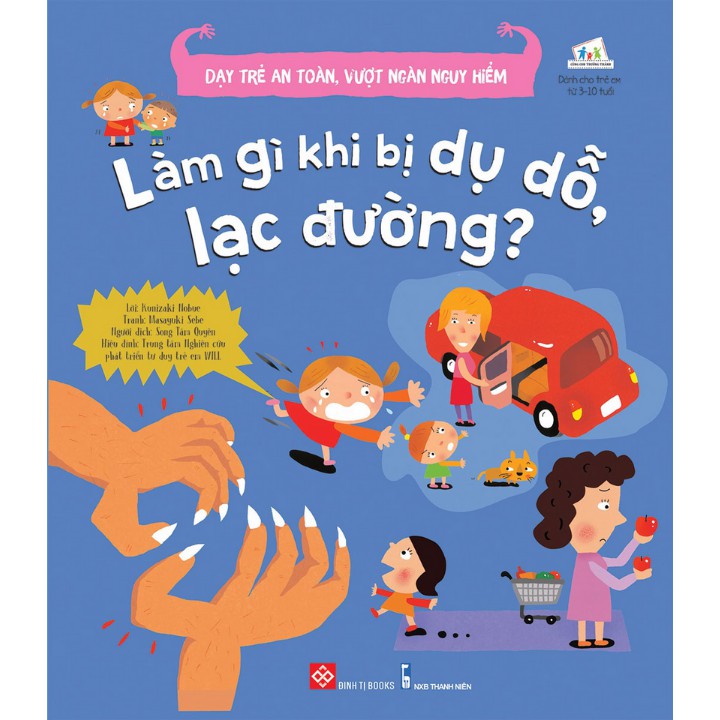 Sách - Dạy Trẻ An Toàn, Vượt Ngàn Nguy Hiểm - Làm Gì Khi Bị Dụ Dỗ, Lạc Đường?