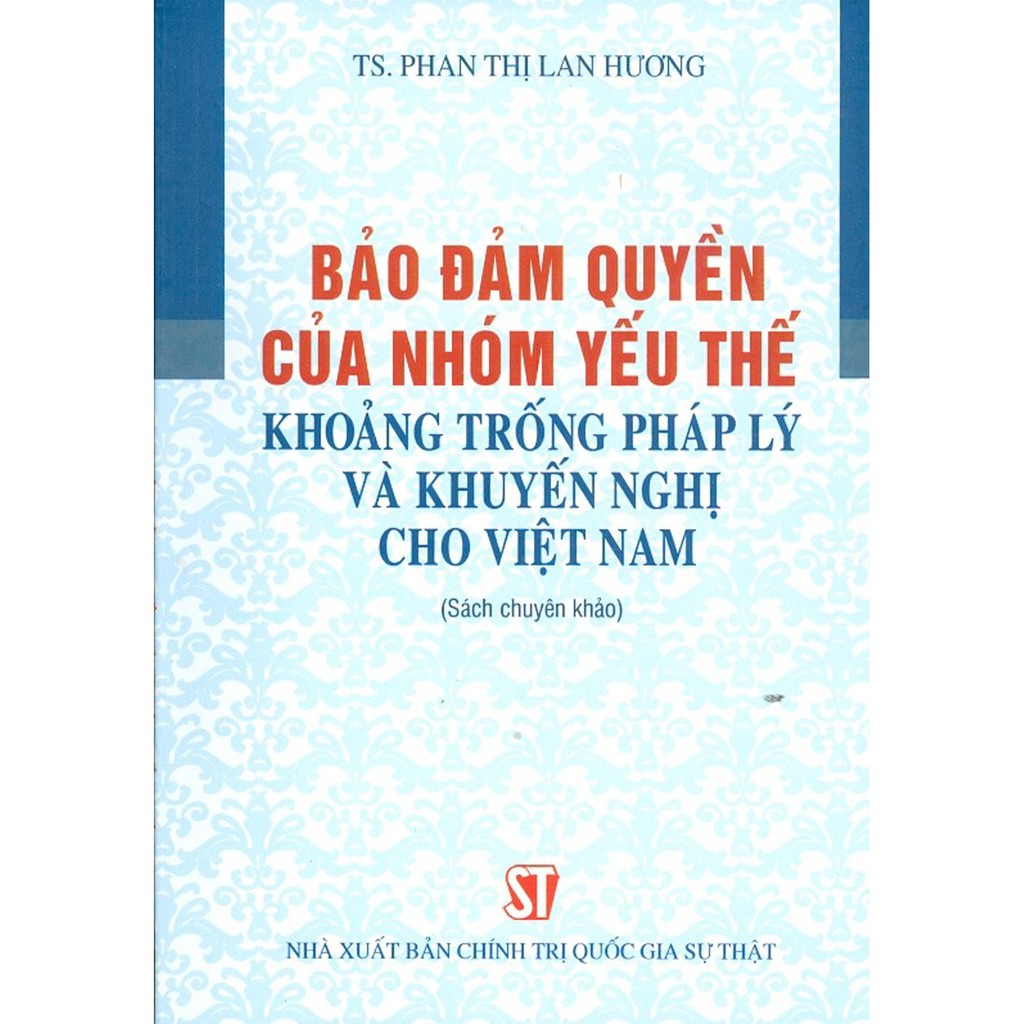 Sách - Bảo Đảm Quyền Của Nhóm Yếu Thế Khoảng Trống Pháp Lý Và Khuyến Nghị Cho Việt Nam (Sách chuyên khảo)