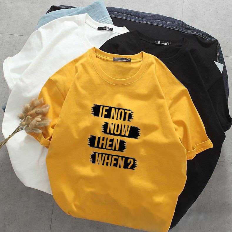 Áo thun tay lỡ nam nữ chữ kiểu if not now then when vải dày mịn 20T2739