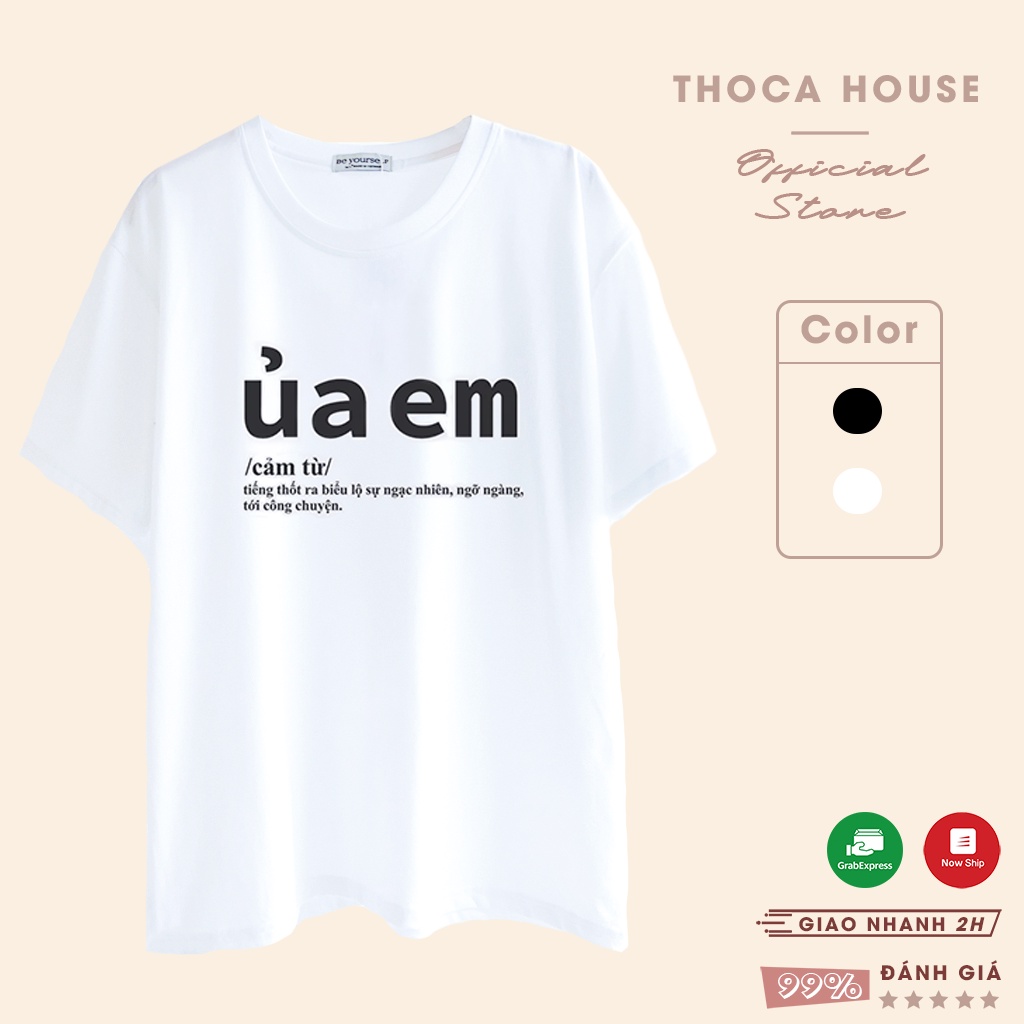 Áo thun unisex in chữ ÚA EM form oversize trắng, đen THOCA HOUSE hài hước, độc đáo