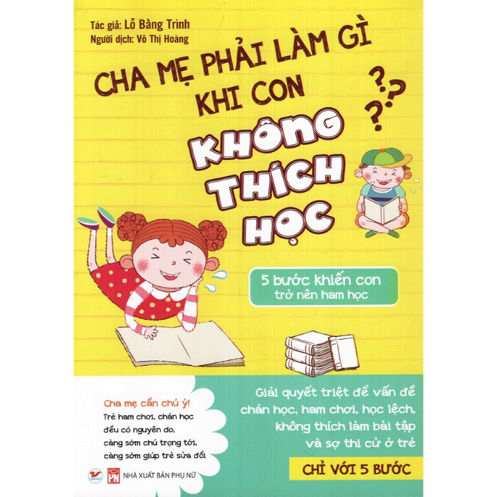 Sách - Cha Mẹ Phải Làm Gì Khi Con Không Thích Học - 5 Bước Khiến Con Trở Nên Ham Học