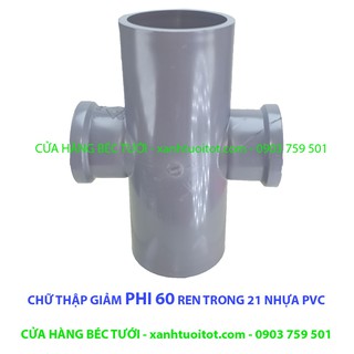 Bộ 5 cái CHỮ THẬP GIẢM PHI 60 - REN TRONG 21 hoặc REN TRONG 27 - NHỰA PVC