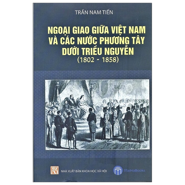 Sách - Ngoại Giao Giữa Việt Nam Và Các Nước Phương Tây Dưới Triều Nguyễn (1802 - 1858)