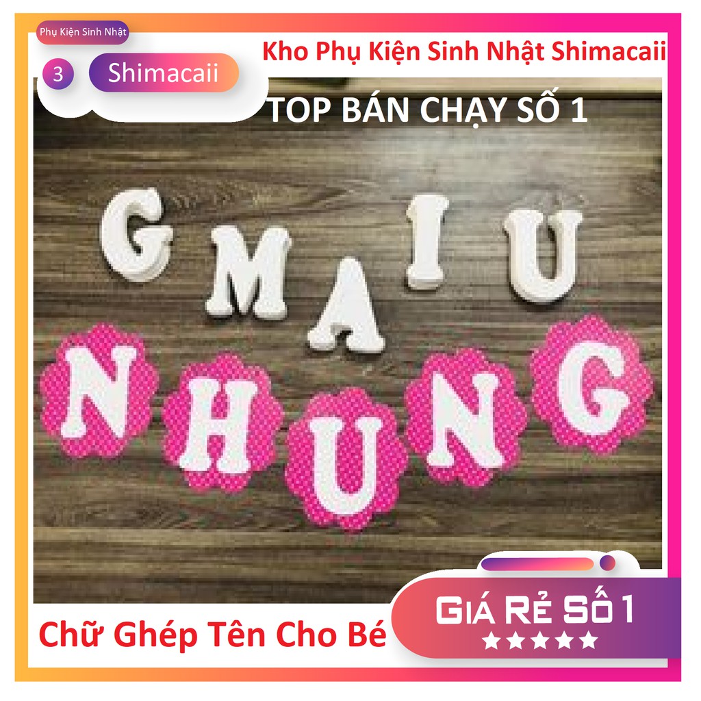 CHỮ GHÉP TÊN SINH NHẠT CHO BÉ TRANG TRÍ SINH NHẠT - CHỮ GIẤY GHÉP TÊN