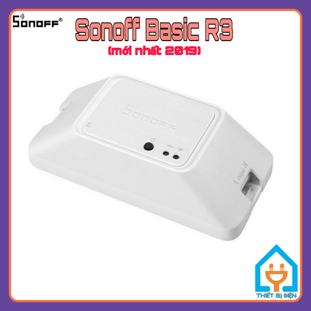 SONOFF BASIC R3 (QUỐC TẾ), CÔNG TẮC WIFI, CÔNG TẮC ĐIỀU KHIỂN TỪ XA, THÔNG MINH