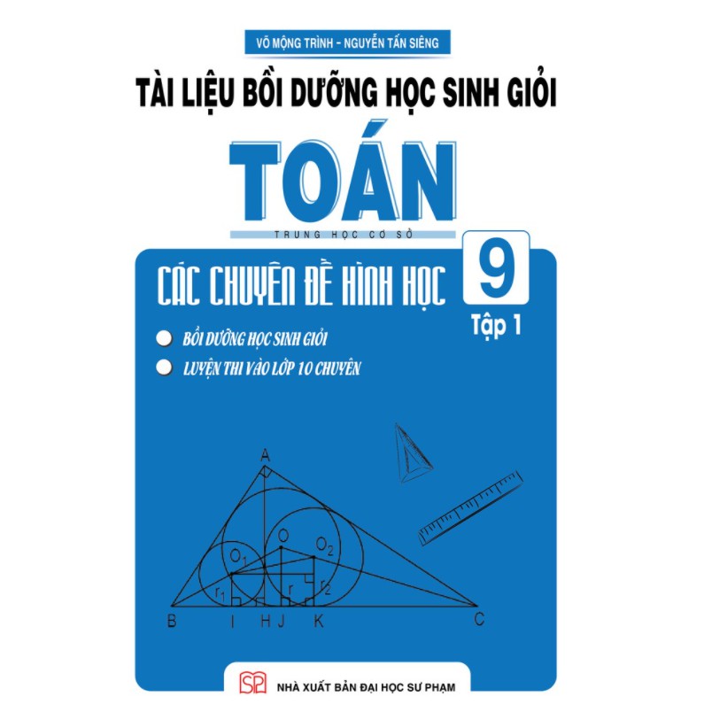 Sách - Tài Liệu Bồi Dưỡng Học Sinh Giỏi Toán THCS Các Chuyên Đề Hình Học 9 Tập 1