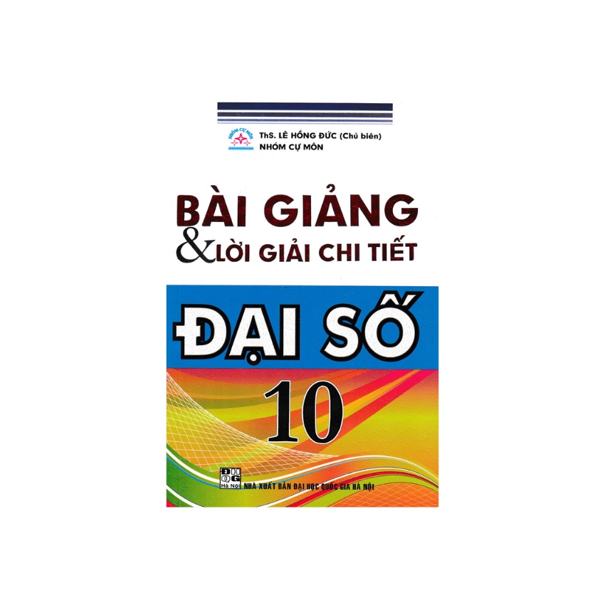 Sách - Bài Giảng Và Lời Giải Chi Tiết Đại Số 10