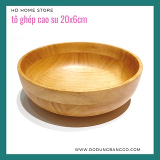 [ Dụng cụ nhà bếp hiện đại ] - Tô gỗ cao su 20x6cm  - Xuất xứ Việt Nam -còn hàng .