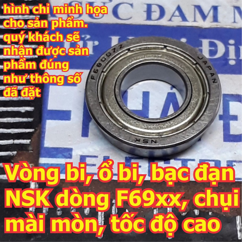 vòng bi, ổ bi, bạc đạn NSK F6800ZZ F6801ZZ F6802ZZ F6900ZZ F6901ZZ F6902ZZ hàng tốt, chụi mài mòn, tốc độ cao kde6185