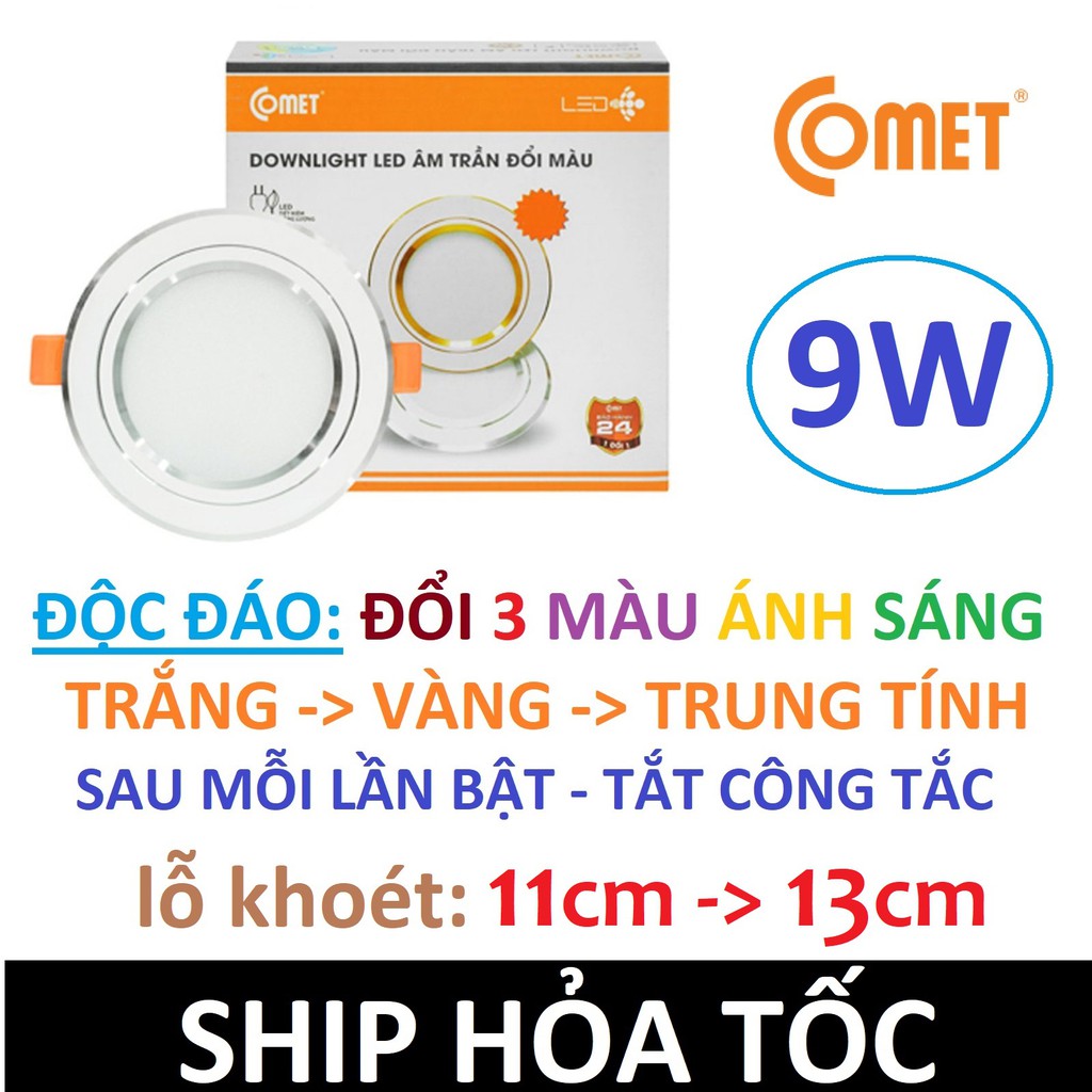 Đèn LED âm trần đổi 3 màu ánh sáng - chính hãng Comet - 9w - ship hỏa tốc