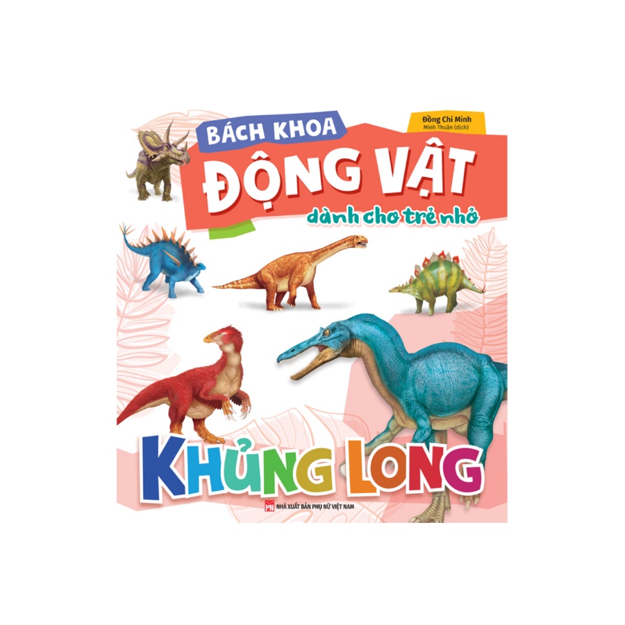 Sách - Bách Khoa Động Vật Dành Cho Trẻ Nhỏ Khủng Long