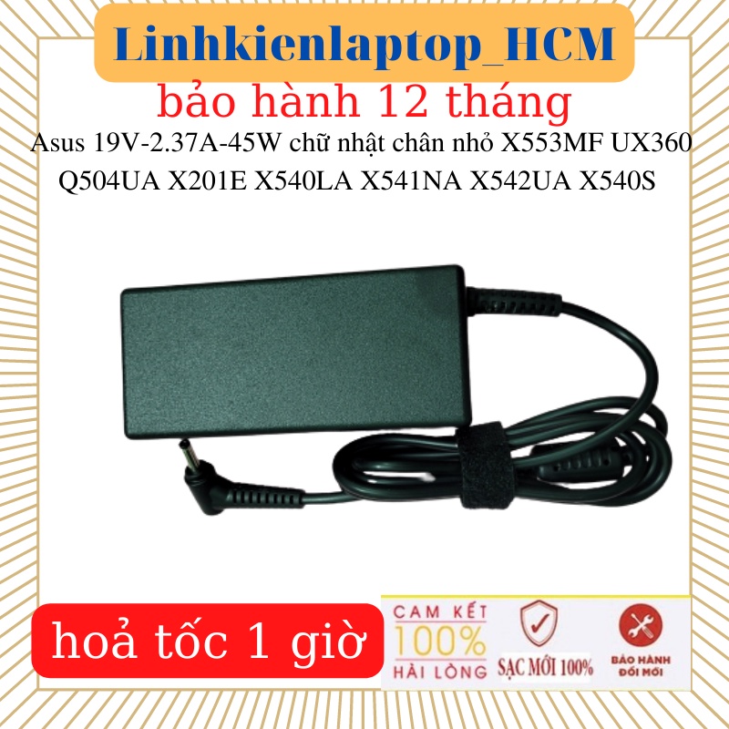 Sạc laptop Asus X201E X540LA X541NA X553MF X542UA X540S S510 UX360 Q200E Q504UA - Sạc 19V- 2.37A- 45W-zin CN chân nhỏ