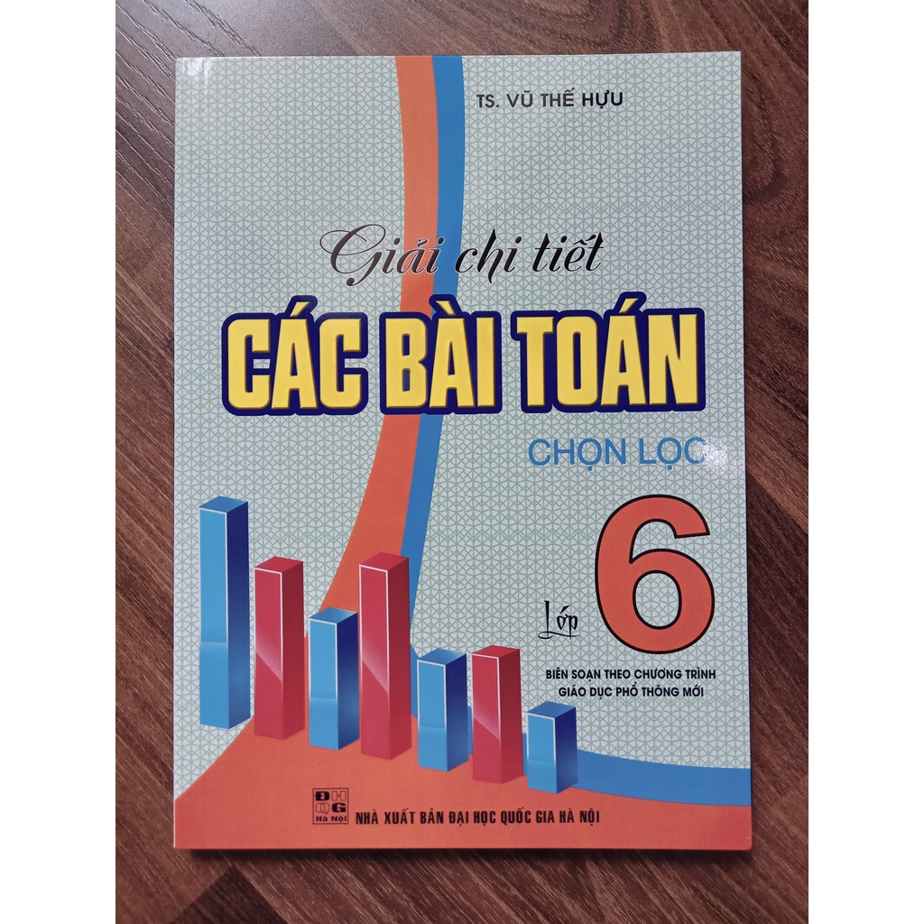 Sách - Giải chi tiết các bài toán chọn lọc lớp 6 (Biên soạn theo chương trình giáo dục phổ thông mới)