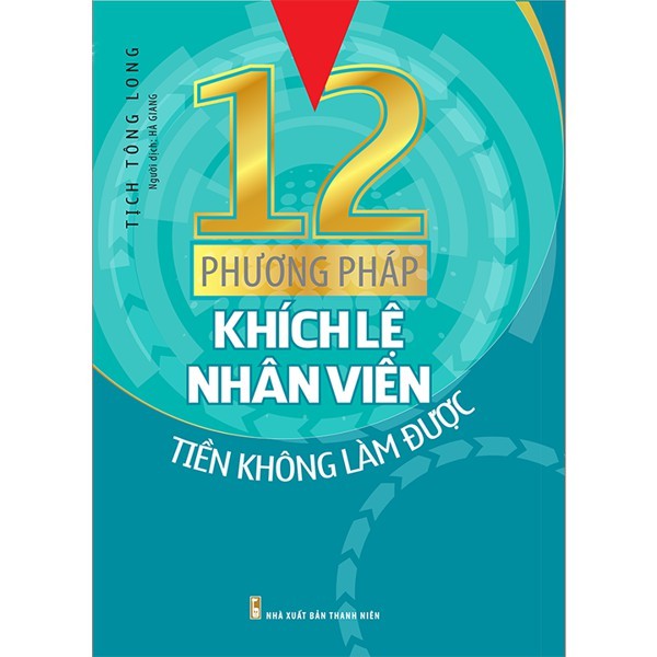 Sách 12 Phương Pháp Khích Lệ Nhân Viên Tiền Không Làm Được