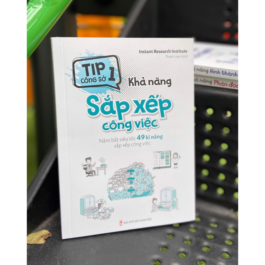Sách - Tip công sở 1 - Khả năng sắp xếp công việc - Nắm bắt siêu tốc 49 kĩ năng sắp xếp công việc - ML-KN07-76k-89360676