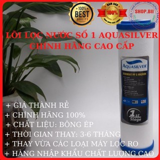 Lõi Lọc Số 1 Aquasilver Hàn Quốc Cao Cấp Chính Hãng Giá Rẻ Lắp Cho Các Loại Máy Lọc Nước R/O Hiện Nay.