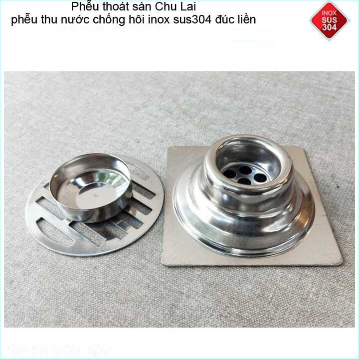 Hố ga thoát sàn Chu Lai Inox 304, phễu thoát nước chống hôi 10x10cm, 12x12cm, 15x15cm phi 60,90