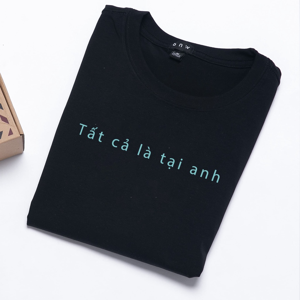Áo thun cotton BNW dáng Unisex form rộng nam nữ in chữ "Tất cả là tại anh" | BigBuy360 - bigbuy360.vn