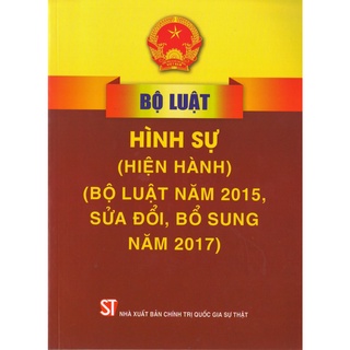 Sách - bộ luật hình sự (hiện hành) (bộ luật năm 2015, sửa đổi, bổ sung năm 2017)