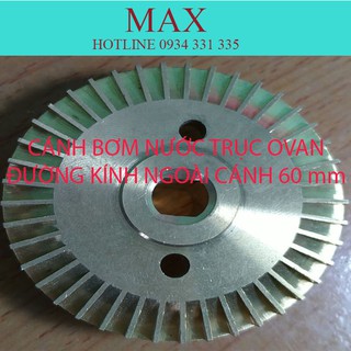 CÁNH BƠM NƯỚC HÌNH OVAN- ĐƯỜNG KÍNH NGOÀI CÁNH 60 mm