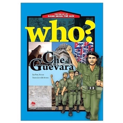 Sách - Who? Chuyện Kể Về Danh Nhân Thế Giới: Che Guevara - 8935244818604