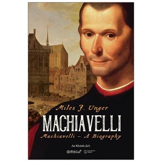 [Mã LIFE30K giảm 15% đơn 150K] Sách - Machiavelli A Biography - Miles J. Unger [AlphaBooks]