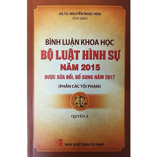 [SÁCH] BÌNH LUẬN KHOA HỌC BỘ LUẬT HÌNH SỰ NĂM 2015 SỬA ĐỔI, BỔ SUNG NĂM 2017 – PHẦN TỘI PH