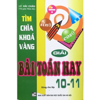 Sách - Tìm Chìa Khóa Vàng Giải Bài Toán Hay Lớp 10-11
